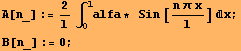 A[n_] := 2/l∫_0^lalfa * &nbsp;&nbsp;Sin [(n π x)/l] x ; B[n_] := 0 ; 