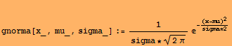 gnorma[x_, mu_, sigma_] := 1/(sigma * (2π)^(1/2)) ^(-(x - mu)^2/(sigma * 2))