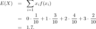           ∑
E(X )  =      xif (xi)
          i=1
             -1-     3--    -4-     2--
       =  0 ⋅10 + 1⋅ 10 + 2⋅10 + 3 ⋅10
       =  1.7.
