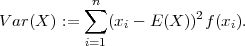           ∑n
Var(X ) :=   (xi - E (X ))2f (xi).
          i=1
