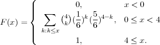        (
       ||          0,          x < 0
       |{   ∑   (4) 1-k 5-4- k
F (x ) =         k( 6) (6)   , 0 ≤ x < 4
       |||(  k:k≤x
                  1,          4 ≤ x.
