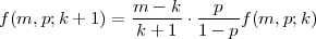                m -  k   p
f(m, p;k + 1) =------⋅ -----f(m,p;k)
                k + 1  1- p
