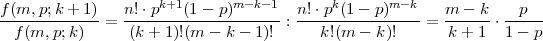 f(m,-p;k +-1)   n!⋅pk+1(1--p)m--k-1- n!-⋅pk(1---p)m--k   m---k- --p--
  f(m, p;k)  =  (k + 1)!(m - k - 1)! :   k!(m - k)!   =  k + 1 ⋅1 - p
