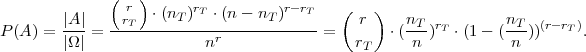               ( r )      rT          r-rT   (   )
        |A|   --rT--⋅(nT-)--⋅(n---nT)----     r     nT- rT        nT- (r- rT)
P (A) = |Ω| =             nr             =   rT  ⋅( n )  ⋅(1-  (n ))     .
