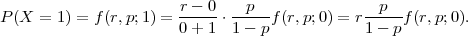                       r---0  -p---           --p--
P(X =  1) = f (r,p;1) = 0 + 1 ⋅ 1- p f(r,p;0) = r1 - pf(r,p;0).  