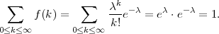  ∑            ∑    λk
      f(k) =       --e- λ = eλ ⋅e-λ = 1.
0≤k≤ ∞       0≤k≤ ∞ k!
