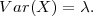 V ar(X ) = λ.
