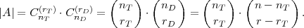                    ( n  )  ( n  )   ( n )   (n - n  )
|A | = C (nrTT) ⋅C(nrDD)=   T   ⋅   D   =    T  ⋅       T   .
                     rT      rD       rT      r - rT
