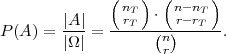               (  )  (     )
               nT  ⋅  n-nT
P(A ) = |A-|=  -rT--(-)r-rT--.
        |Ω |         nr
