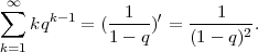 ∑∞    k-1     1   ′      1
    kq   =  (1--q) =  (1--q)2.
k=1
