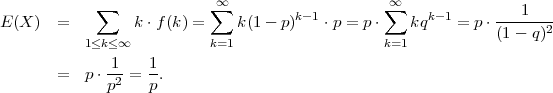             ∑             ∑∞                    ∑∞
E (X ) =         k ⋅f(k) =    k(1- p)k-1 ⋅p = p⋅    kqk-1 = p⋅---1----
           1≤k≤∞           k=1                   k=1           (1 - q)2

       =   p⋅ 1-=  1.
              p2   p
