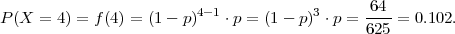                          4-1            3     -64-
P (X = 4 ) = f(4) = (1- p)   ⋅p = (1 - p) ⋅p = 625 = 0.102.
