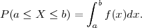                 ∫
                  b
P (a ≤ X ≤ b) =    f(x)dx.
                 a
