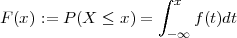                     ∫
                      x
F (x) := P (X ≤ x) =  -∞ f (t)dt
