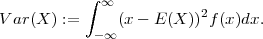            ∫ ∞
V ar(X ) :=    (x - E(X ))2f(x)dx.
            - ∞
