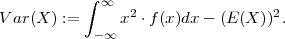            ∫
             ∞  2                  2
V ar(X ) :=    x  ⋅f(x)dx - (E(X )).
            -∞
