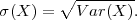         ∘ --------
σ (X ) =   V ar(X).
