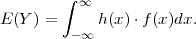        ∫  ∞
E(Y ) =     h(x)⋅f (x)dx.
         -∞
