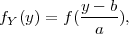 fY(y) = f(y---b),
            a
