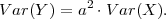 V ar(Y ) = a2 ⋅Var (X ).
