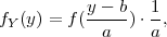 fY (y) = f( y --b) ⋅ 1,
            a     a
