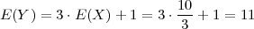                          10-
E (Y) = 3 ⋅E(X )+ 1 = 3 ⋅3  + 1 = 11
