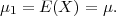 μ1 = E(X ) = μ.
