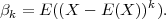 β = E ((X - E (X ))k).
 k
