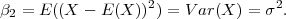 β  = E ((X  - E(X ))2) = V ar(X ) = σ2.
 2
