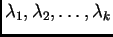 $ \lambda_1,\lambda_2,\ldots,\lambda_k$