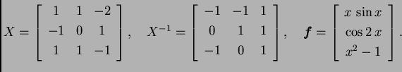 % latex2html id marker 33289
$\displaystyle X = \left[\begin{array}{ccc}
1 & 1 ...
... \left[\begin{array}{c}
x\,\sin x \\  \cos 2\,x \\  x^2-1
\end{array}\right].$