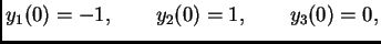 $\displaystyle y_1(0) = -1,\qquad y_2(0) = 1,\qquad y_3(0) = 0,$