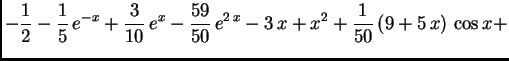 $\displaystyle -\frac{1}{2} - \frac{1}{5}\,e^{-x} + \frac{3}{10}\,{e^x}
- \frac{59}{50}\,e^{2\,x} - 3\,x + x^2 +
\frac{1}{50}\left( 9 + 5\,x \right) \,\cos x +$