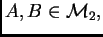 $ A,B\in {\cal M}_{2},$