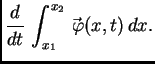$\displaystyle \frac{d}{dt}\,\int_{x_1}^{x_2}
\vec{\,\varphi}(x,t)\,dx.$