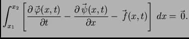 $\displaystyle \int_{x_1}^{x_2} \left[\frac{\partial\vec{\,\varphi}(x,t)}{\parti...
...\partial\vec{\,\psi}(x,t)}{\partial x} -
\vec{\,f}(x,t)\right]\,dx = \vec{\,0}.$