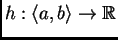 $ h:\langle
a,b\rangle \rightarrow \mathbb{R}$