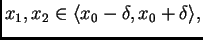 $ x_1,x_2 \in \langle x_0-\delta,x_0+\delta\rangle,$