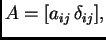 $ A=[a_{ij}\,\delta_{ij}],$