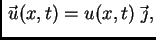 $\displaystyle \vec{\,u}(x,t) = u(x,t)\,\vec{\,\jmath},$