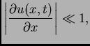 $\displaystyle \left\vert\frac{\partial u(x,t)}{\partial x}\right\vert\ll
1,$
