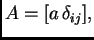 $ A=[a\,\delta_{ij}],$
