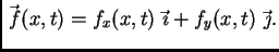 $\displaystyle \vec{\,f}(x,t) = f_x(x,t)\,\vec{\,\imath} +
f_y(x,t)\,\vec{\,\jmath}.$