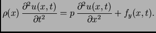 $\displaystyle \rho(x)\,\frac{\partial^2 u(x,t)}{\partial t^2} =
p\,\frac{\partial^2 u(x,t)}{\partial x^2} + f_y(x,t).$