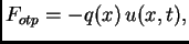 $ F_{otp}=-q(x)\,u(x,t),$