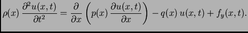 $\displaystyle \rho(x)\,\frac{\partial^2 u(x,t)}{\partial
t^2} = \frac{\partial...
...eft(p(x)\,\frac{\partial
u(x,t)}{\partial x}\right) - q(x)\,u(x,t) + f_y(x,t).$