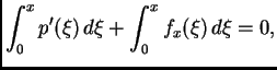 $\displaystyle \int_0^x p'(\xi)\,d\xi + \int_0^x f_x(\xi)\,d\xi = 0,$