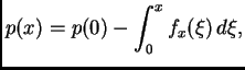 $\displaystyle p(x) = p(0) - \int_0^x f_x(\xi)\,d\xi,$