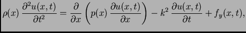$\displaystyle \rho(x)\,\frac{\partial^2 u(x,t)}{\partial t^2} =
\frac{\partial}...
...u(x,t)}{\partial x}\right) -k^2\,\frac{\partial u(x,t)}{\partial t} +
f_y(x,t),$