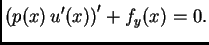 $\displaystyle \left(p(x)\,u'(x)\right)' + f_y(x) = 0.$